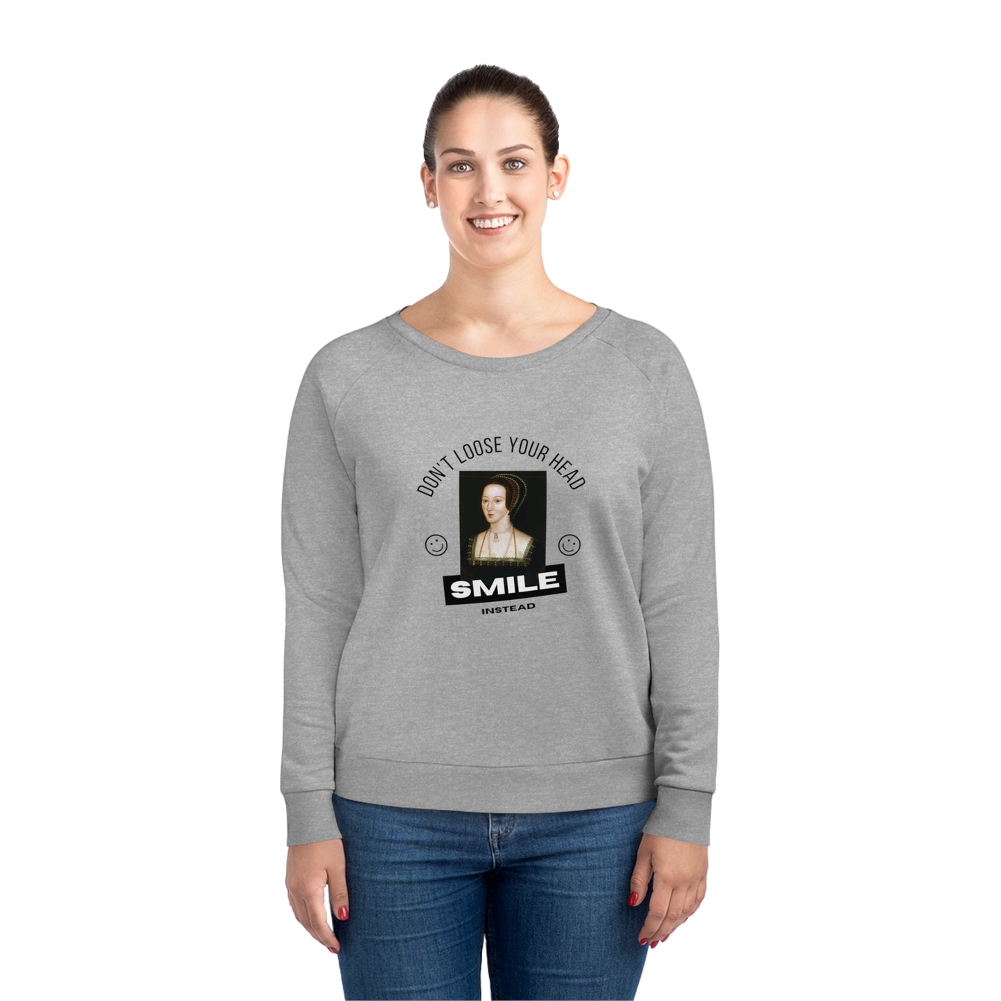 Anne Boleyn Don't Loose Your Head Sweat Shirt