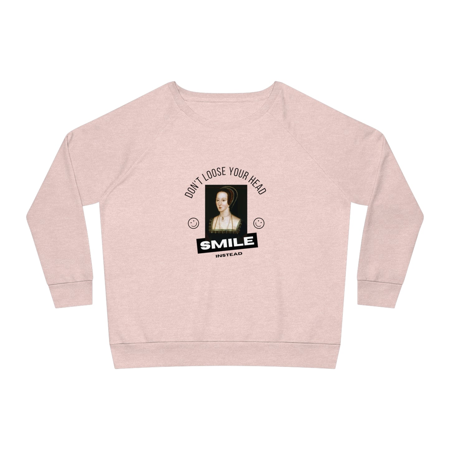 Anne Boleyn Don't Loose Your Head Sweat Shirt