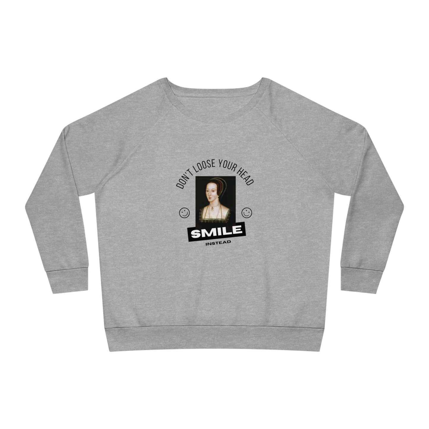 Anne Boleyn Don't Loose Your Head Sweat Shirt